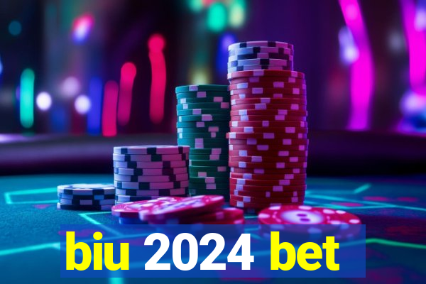 biu 2024 bet